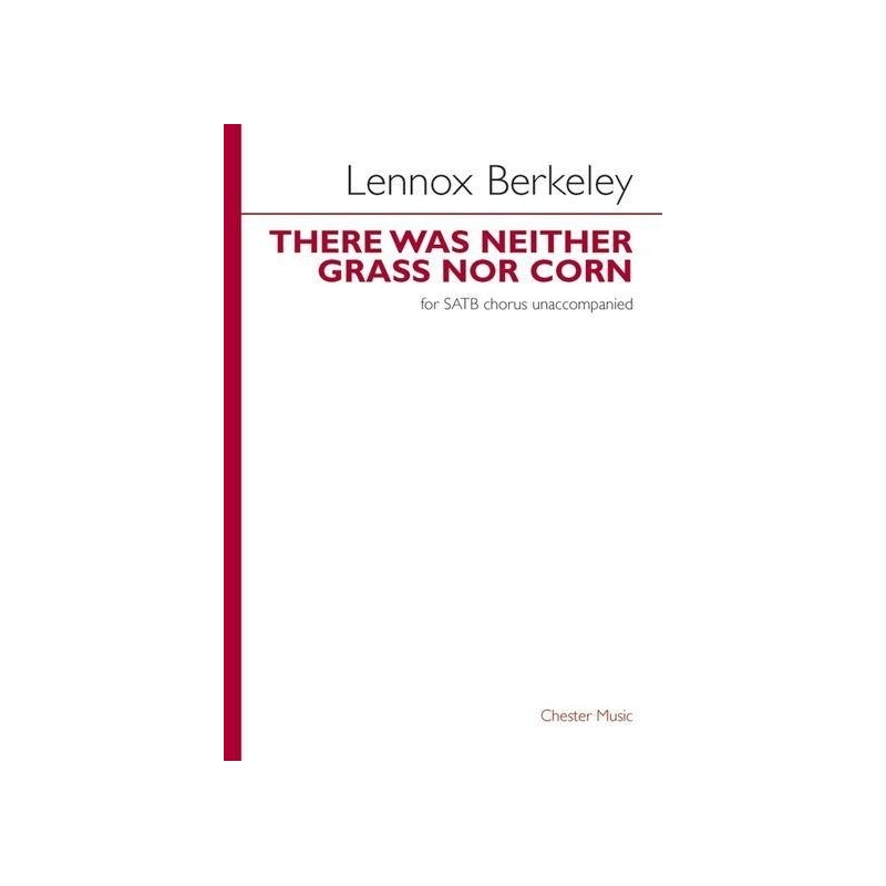 Berkeley, Lennox - There Was Neither Grass Nor Corn