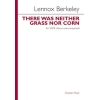Berkeley, Lennox - There Was Neither Grass Nor Corn