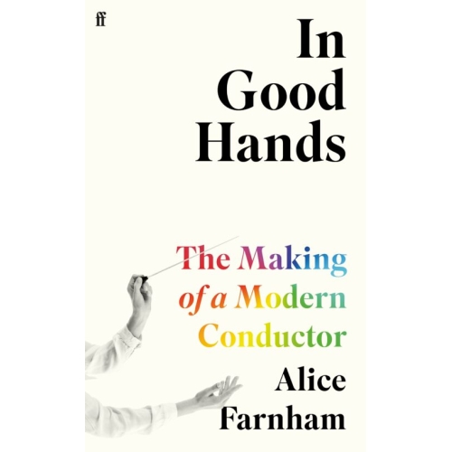In Good Hands: The Making of a Modern Conductor