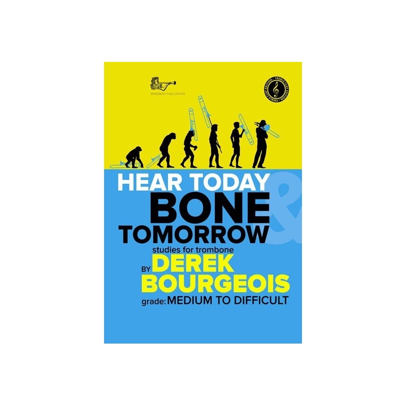 Bourgeois, Derek - Hear Today Bone Tomorrow: Studies for Trombone (Treble Clef)