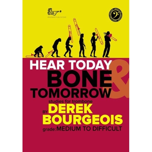 Bourgeois, Derek - Hear Today Bone Tomorrow: Studies for Trombone (Bass Clef)