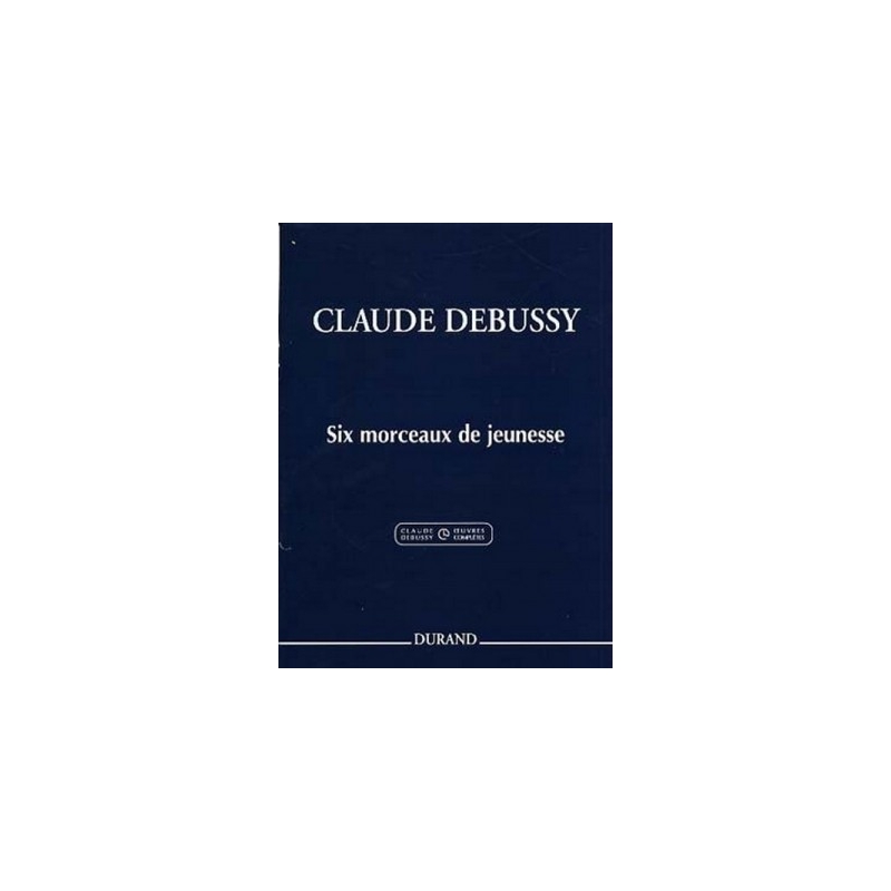 Debussy, Claude - Six morceaux de jeunesse