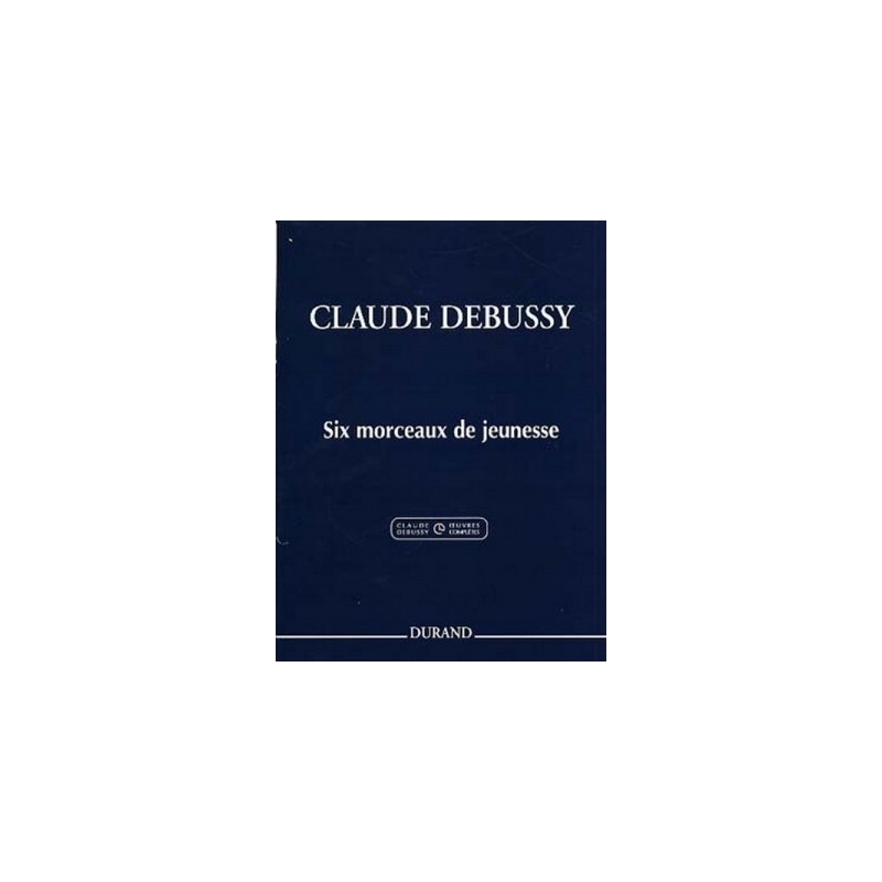 Debussy, Claude - Six Morceaux De Jeunesse Pour Piano