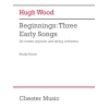 Wood, Hugh - Beginnings: Three Early Songs