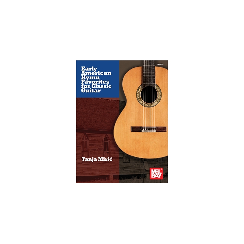 Miric, Tanja - Early American Hymn Favorites for Classic Guitar