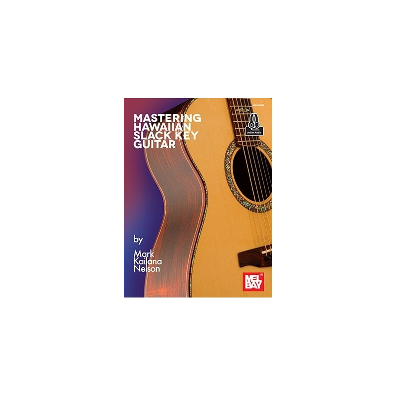 Nelson, Mark Kailana - Mastering Hawaiian Slack Key Guitar