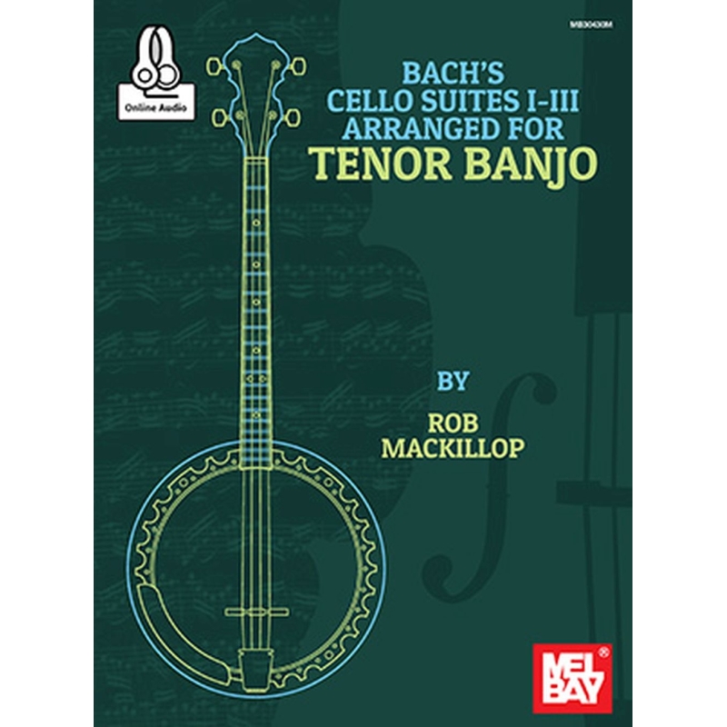MacKillop, Rob - Bach's Cello Suites I-III Arranged For Tenor Banjo