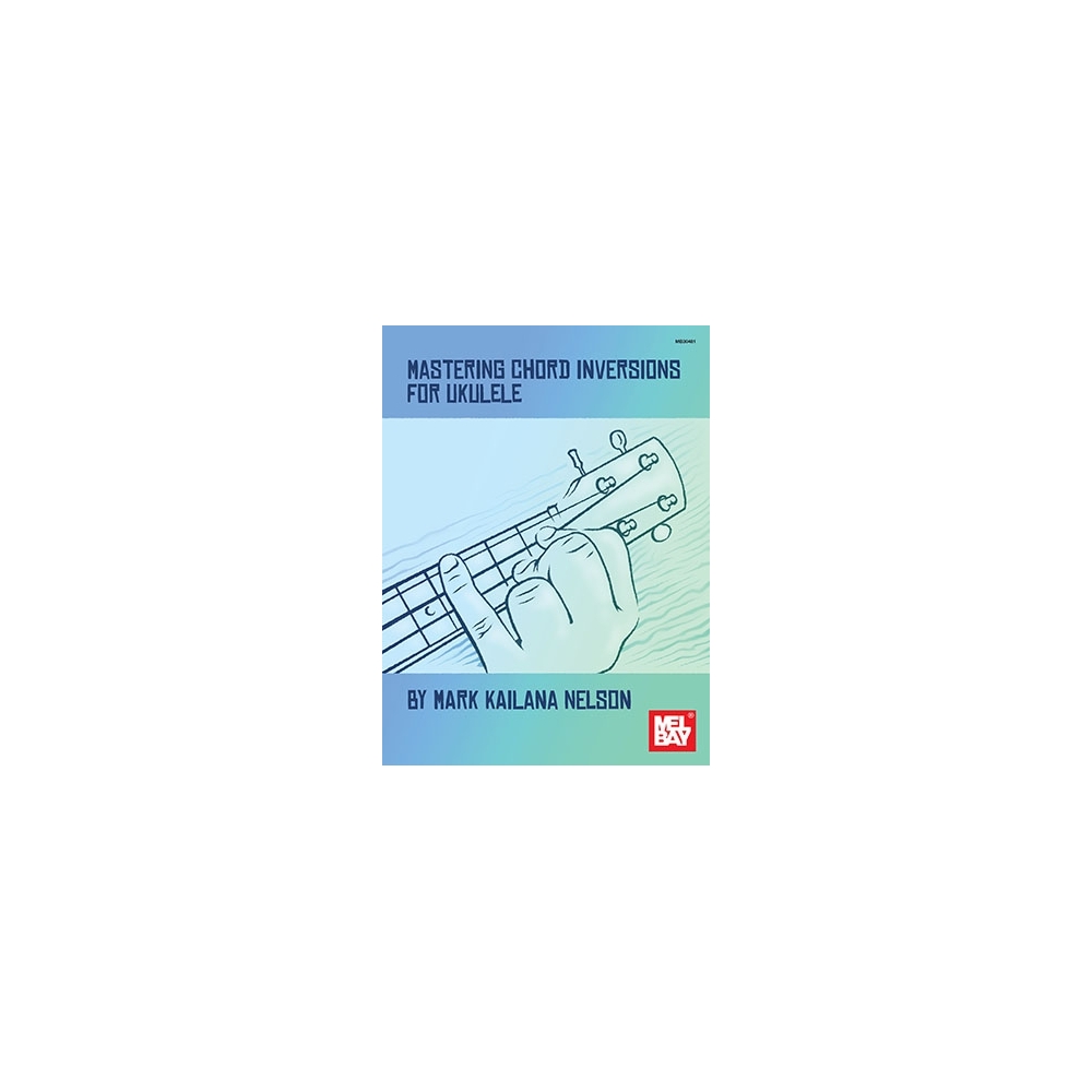 Nelson, Mark Kailana - Mastering Chord Inversions For Ukulele