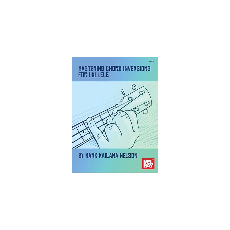 Nelson, Mark Kailana - Mastering Chord Inversions For Ukulele