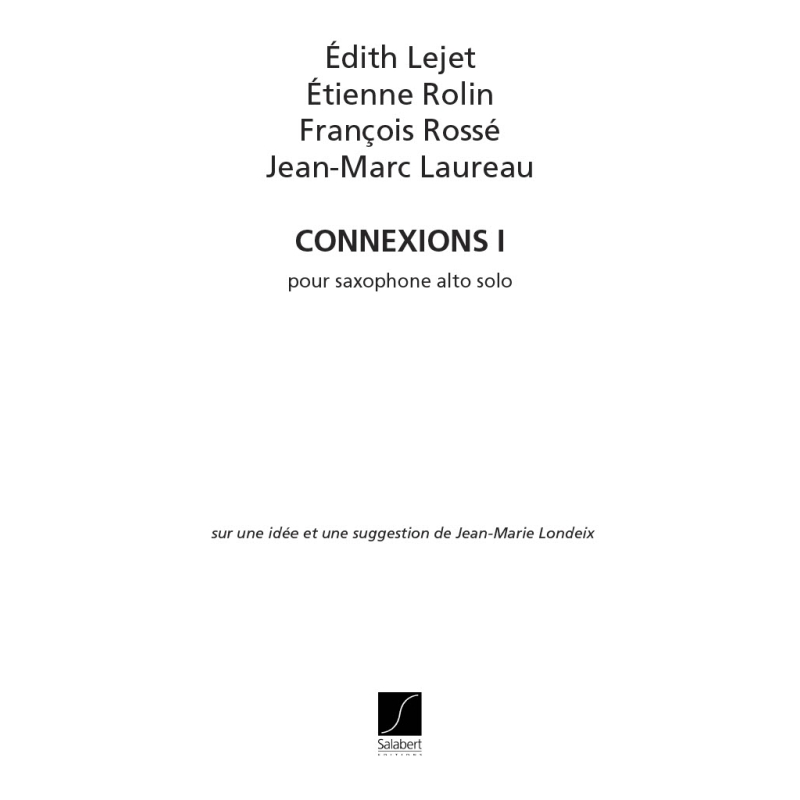 Laureau, Lejet, Rolin, Rossé, - Connexions I pour saxophone alto solo (Londeix)