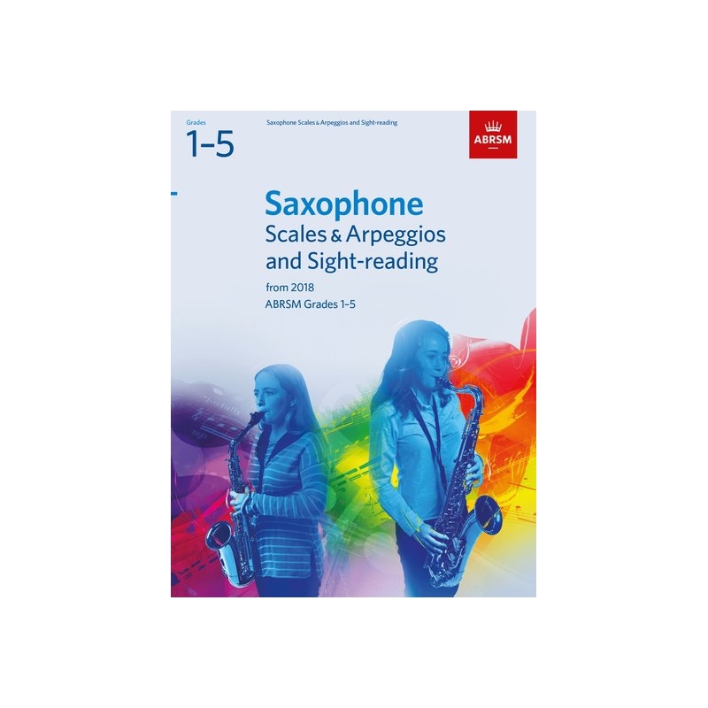 ABRSM Grades 1-5 Saxophone Scales & Arpeggios and Sight-Reading from 2018