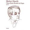 Howells, Herbert - Three Psalm Preludes For Organ Op.32 Set 1