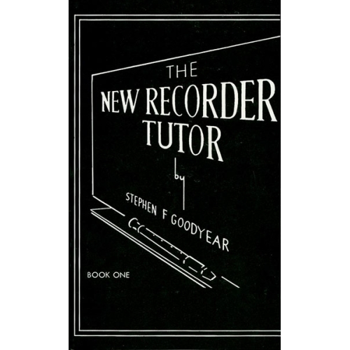 Goodyear, Stephen F. - The New Recorder Tutor, Book I