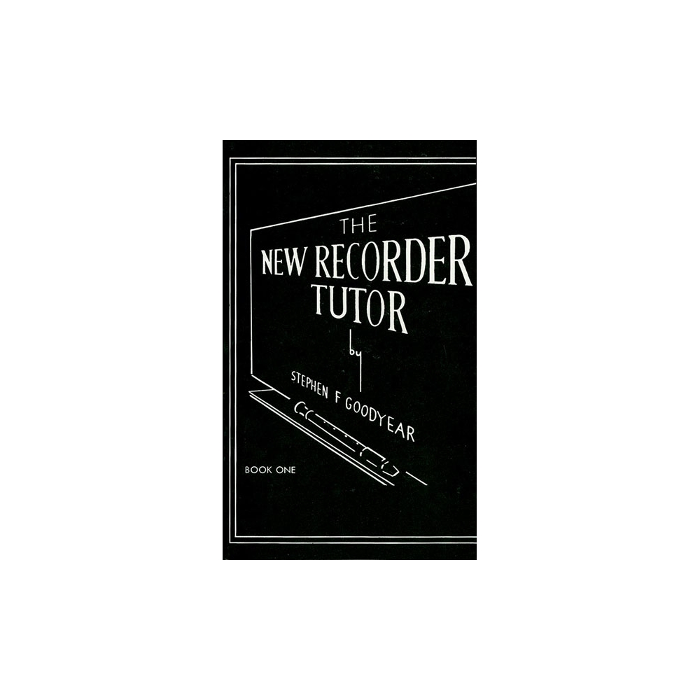 Goodyear, Stephen F. - The New Recorder Tutor, Book I