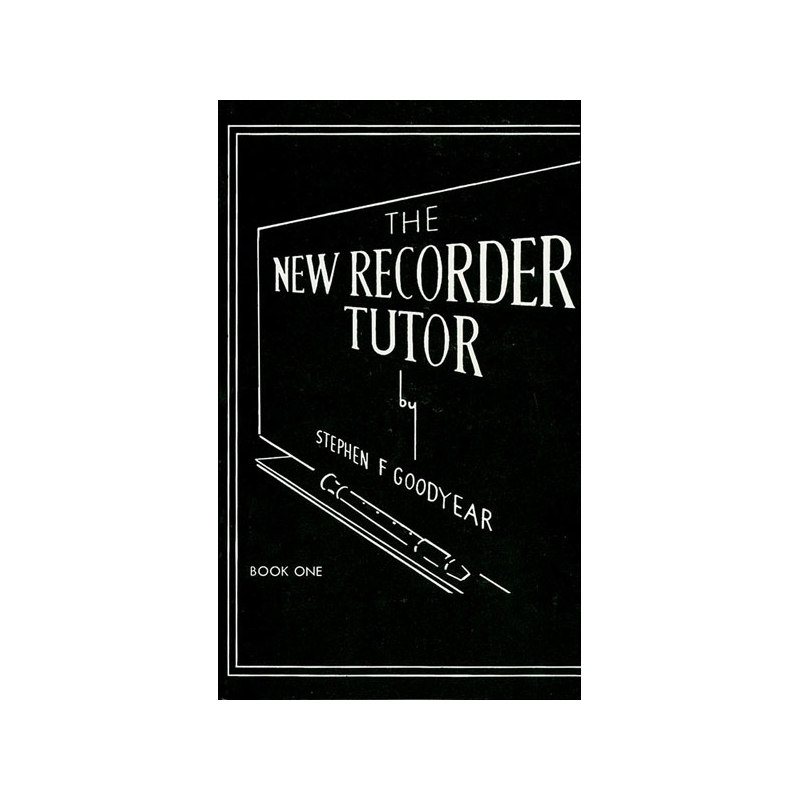 Goodyear, Stephen F. - The New Recorder Tutor, Book I