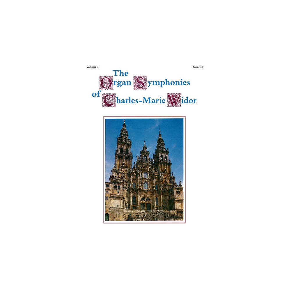 The Organ Symphonies of Charles-Marie Widor, Volume I