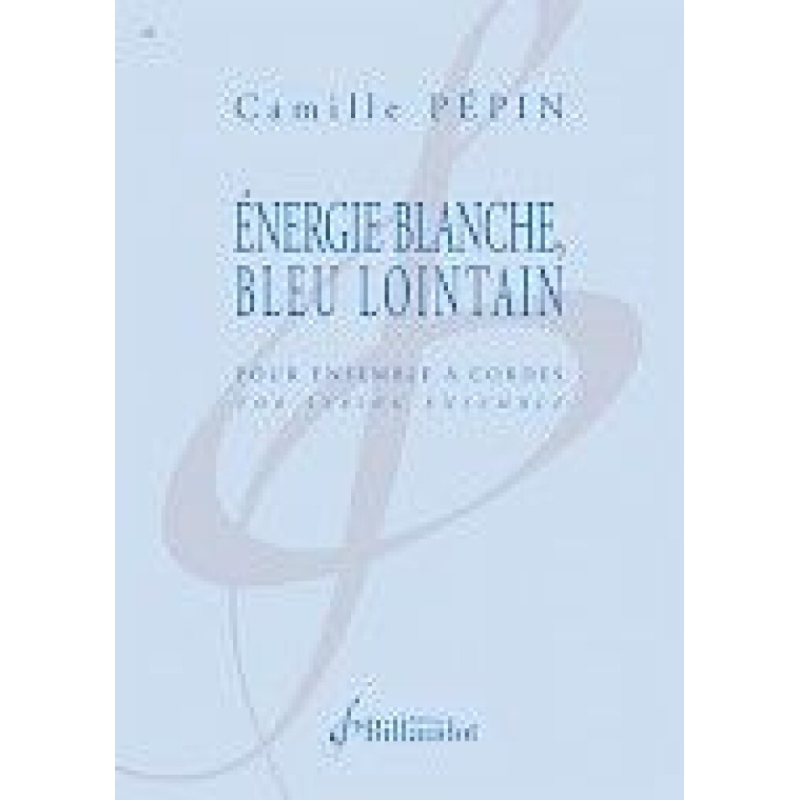 Pepin, Camille - Energie Blanche, Bleu Lointain