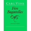 Vine, Carl - Five Bagatelles (piano)