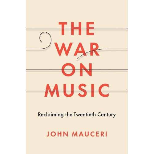 The War on Music Reclaiming the Twentieth Century