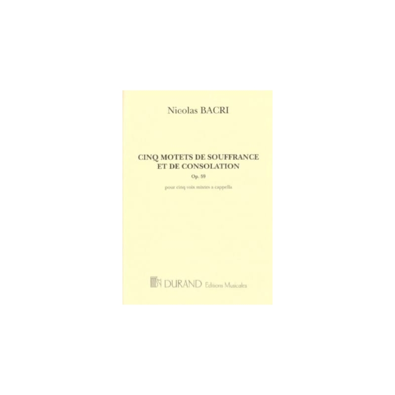 Bacri, Nicolas - Cinq Motets De Souffrance Et De Consolation, Op.