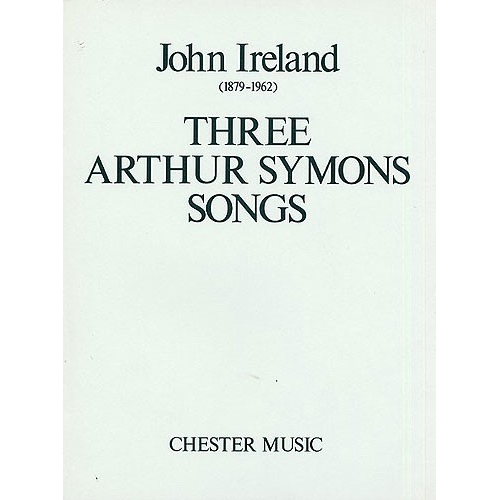 Ireland, John - Three Arthur Symons Songs