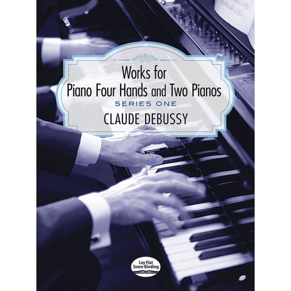 Claude Debussy Works for Piano Four Hands and Two Pianos
