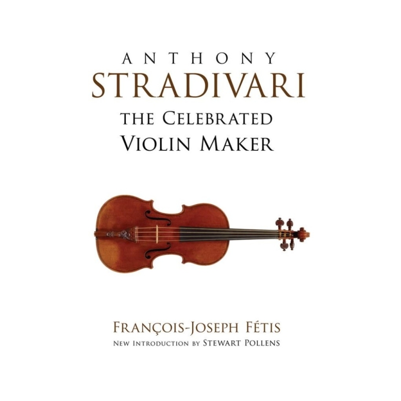 Anthony Stradivari The Celebrated Violin Maker