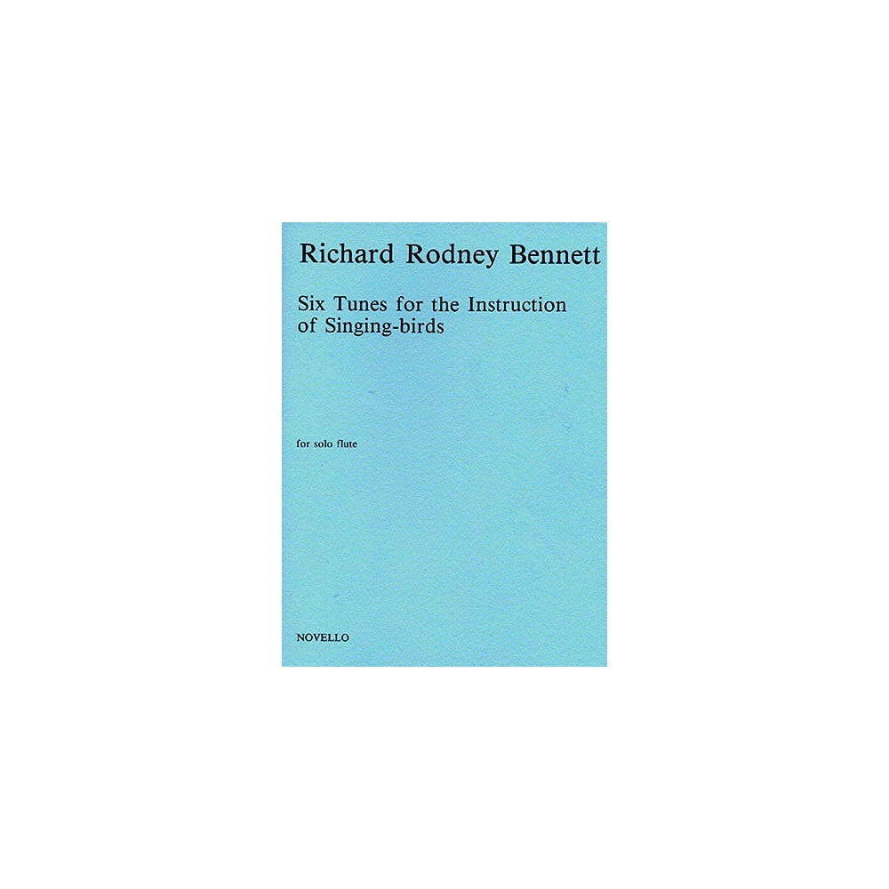 Bennett, Richard Rodney - Six Tunes For The Instruction Of Singing-Birds For Solo Flute