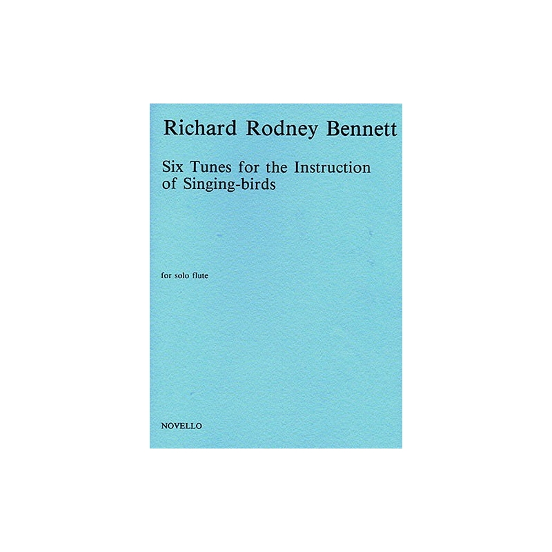 Bennett, Richard Rodney - Six Tunes For The Instruction Of Singing-Birds For Solo Flute