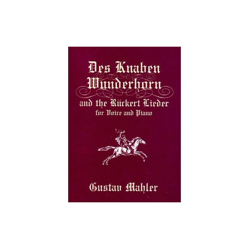 Mahler, Gustav - Des Knaben Wunderhorn and the Ruckert Lieder