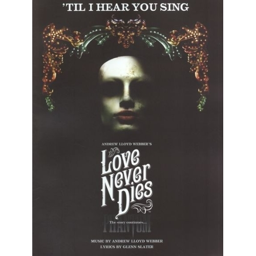 Andrew Lloyd Webber/Glenn Slater: Til I Hear You Sing (Love Never Dies)