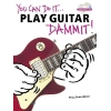 You Can Do It... Play Guitar Dammit!