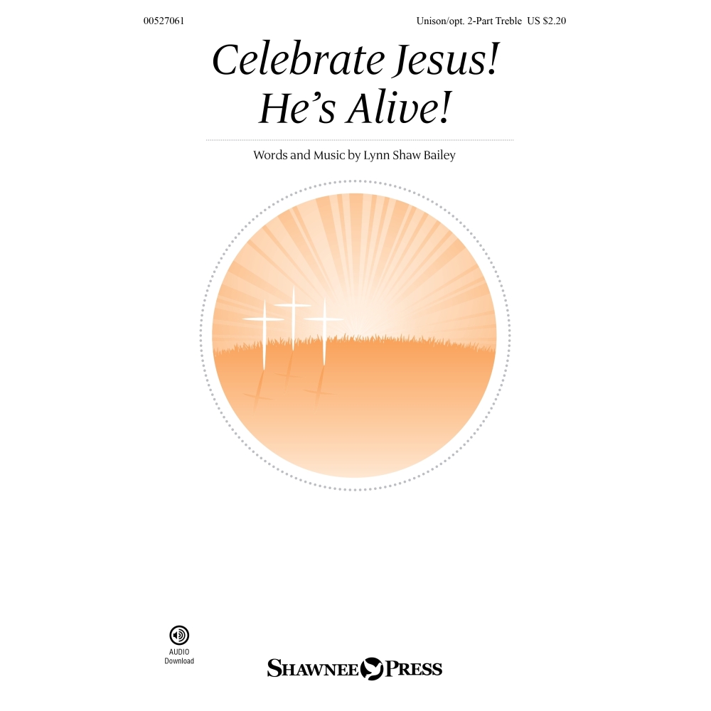 Bailey, Lynn Shaw - Celebrate Jesus! He's Alive!