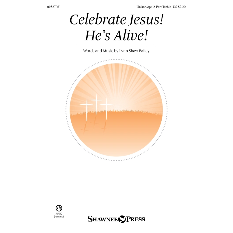 Bailey, Lynn Shaw - Celebrate Jesus! He's Alive!
