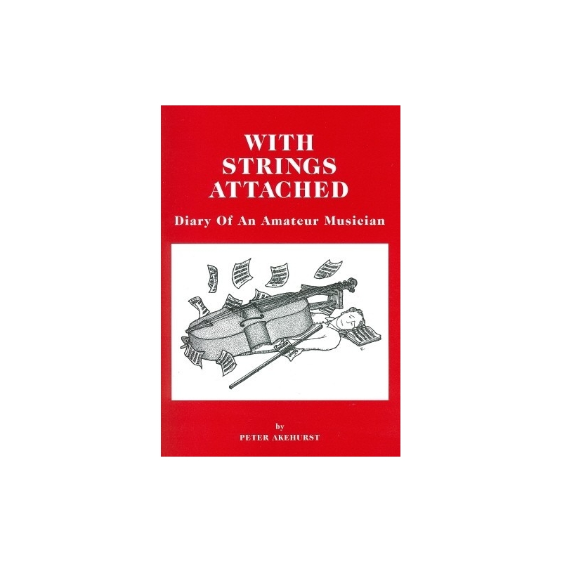 With Strings Attached-Diary of an Amateur Musician - Author: Peter Akehurst