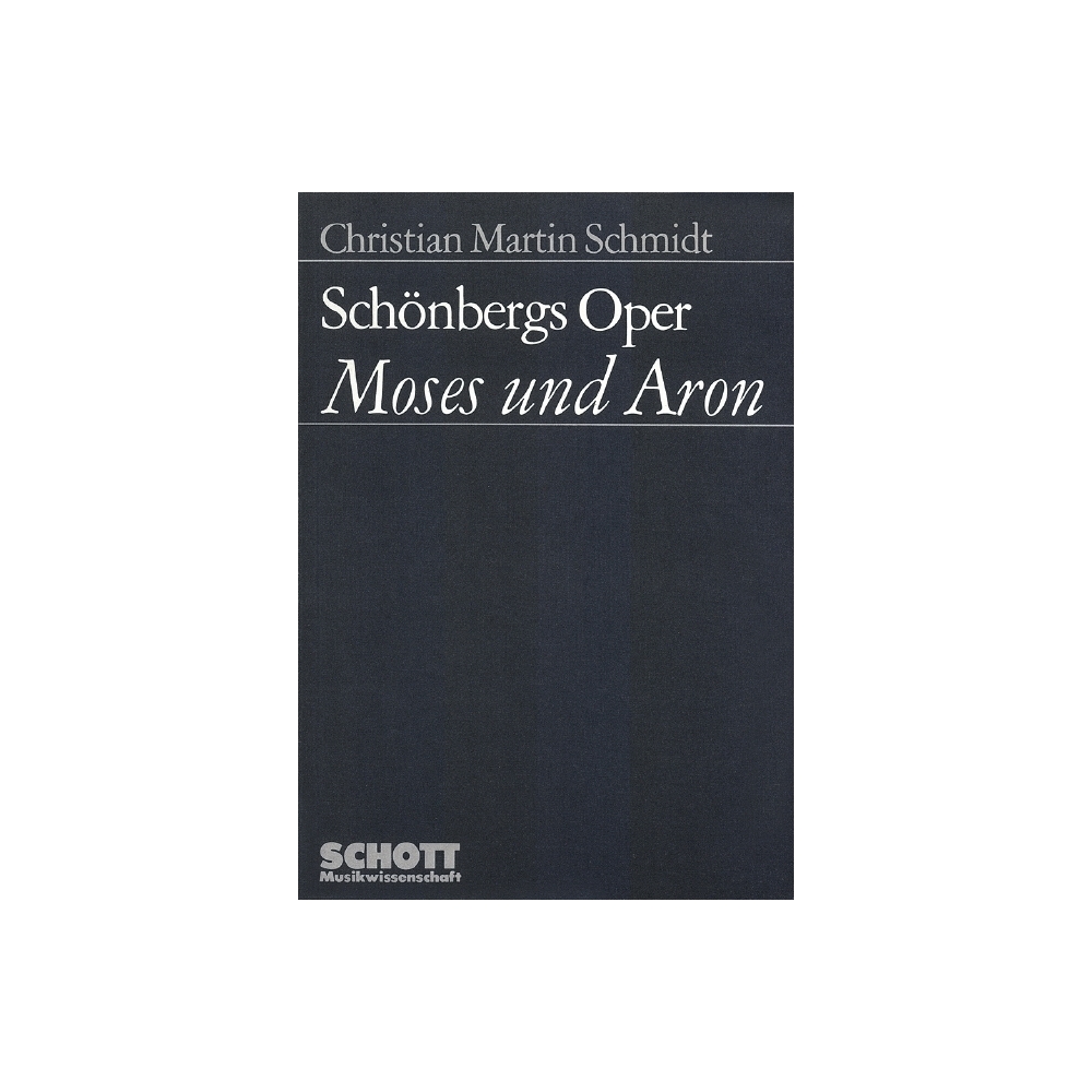 Schmidt, Christian Martin - Schönbergs Oper "Moses und Aron" 