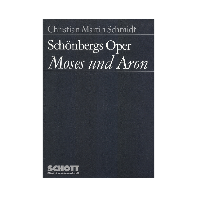 Schmidt, Christian Martin - Schönbergs Oper "Moses und Aron" 