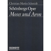 Schmidt, Christian Martin - Schönbergs Oper "Moses und Aron" 