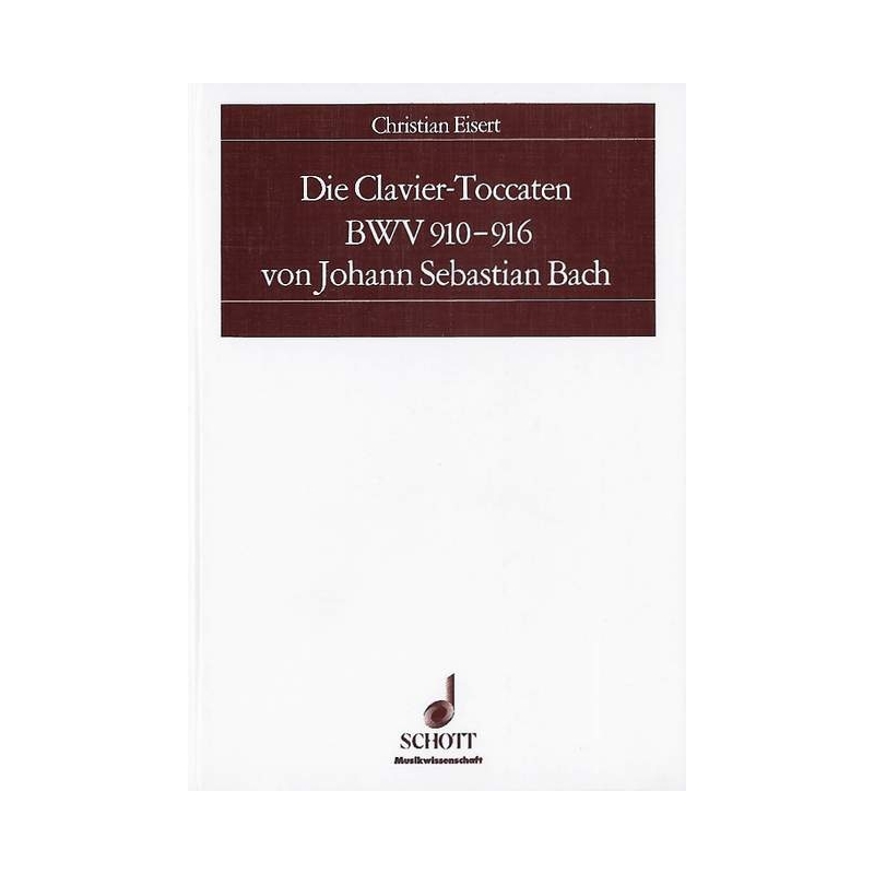 Eisert, Christian - Die Clavier-Toccaten BWV 910-916 von Johann Sebastian Bach 