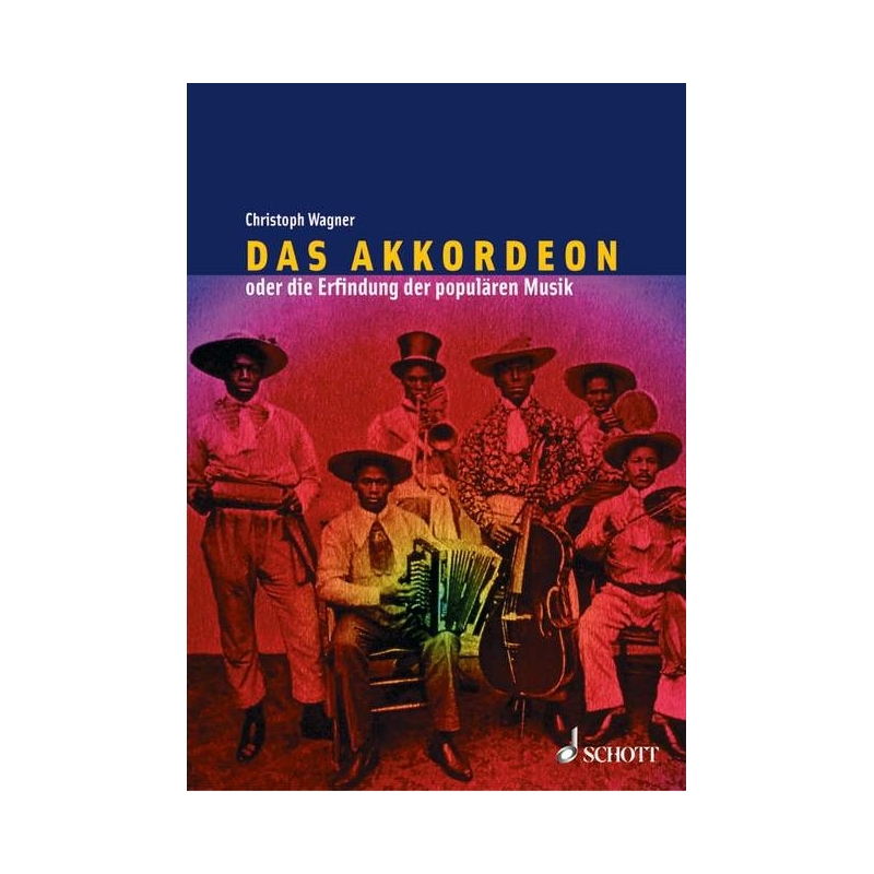 Wagner, Christoph - Das Akkordeon oder die Erfindung der populären Musik 