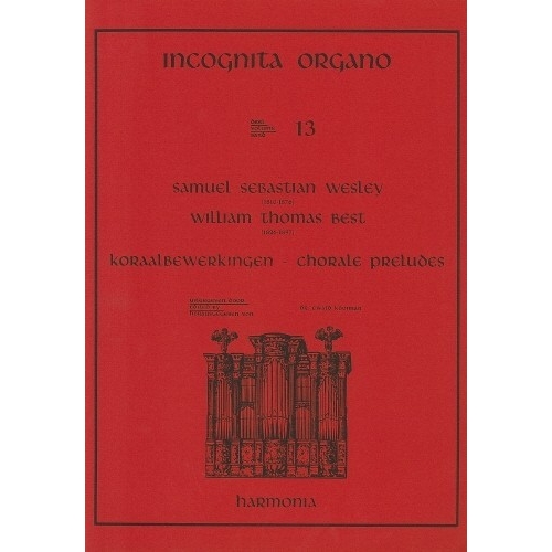 Incognita Organo Volume 13: Choral Preludes - William T. Best and Samuel Sebastian Wesley