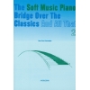 The Soft Music Piano Bridge Over The Classics 2 - Hens Vlam-Verwaaijen