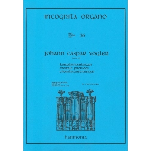 Incognita Organo Volume 36: Chorale Preludes - J.C. Vogler