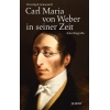 Schwandt, Christoph - Carl Maria von Weber in seiner Zeit 