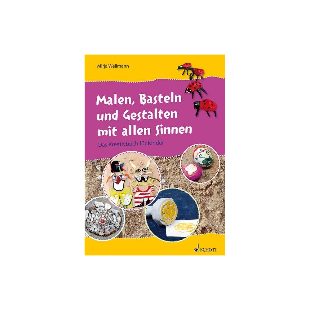 Wellmann, Mirja - Malen, Basteln und Gestalten mit allen Sinnen 