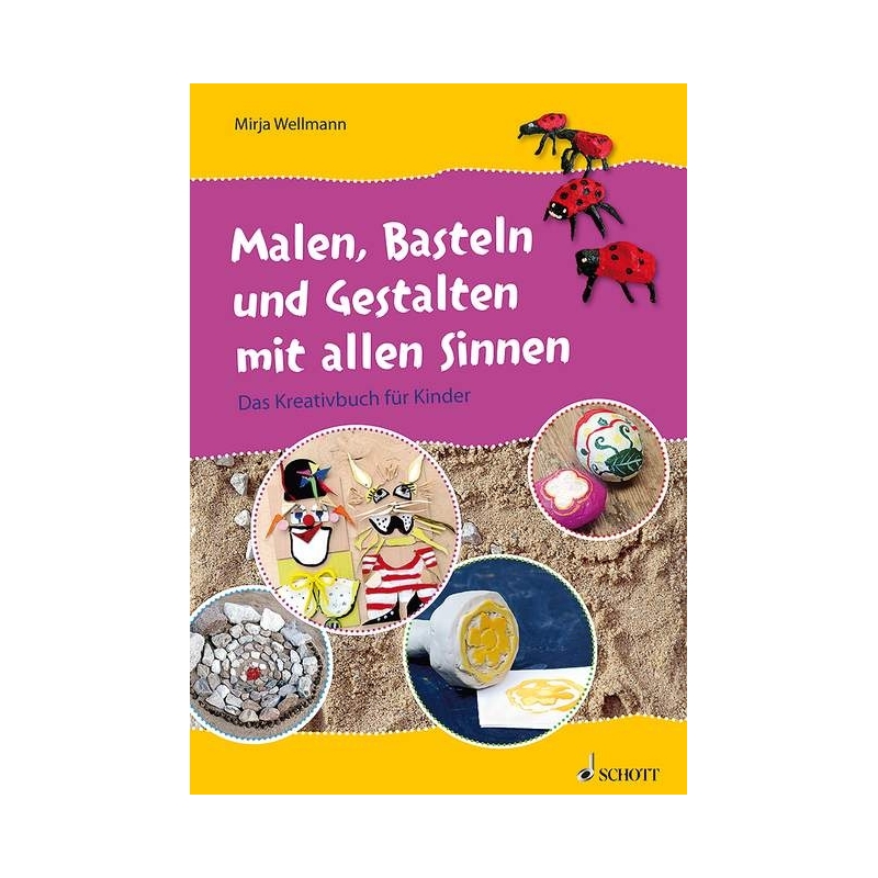 Wellmann, Mirja - Malen, Basteln und Gestalten mit allen Sinnen 
