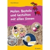 Wellmann, Mirja - Malen, Basteln und Gestalten mit allen Sinnen 