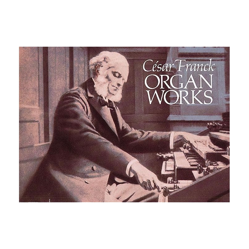 Cesar Franck: Organ Works