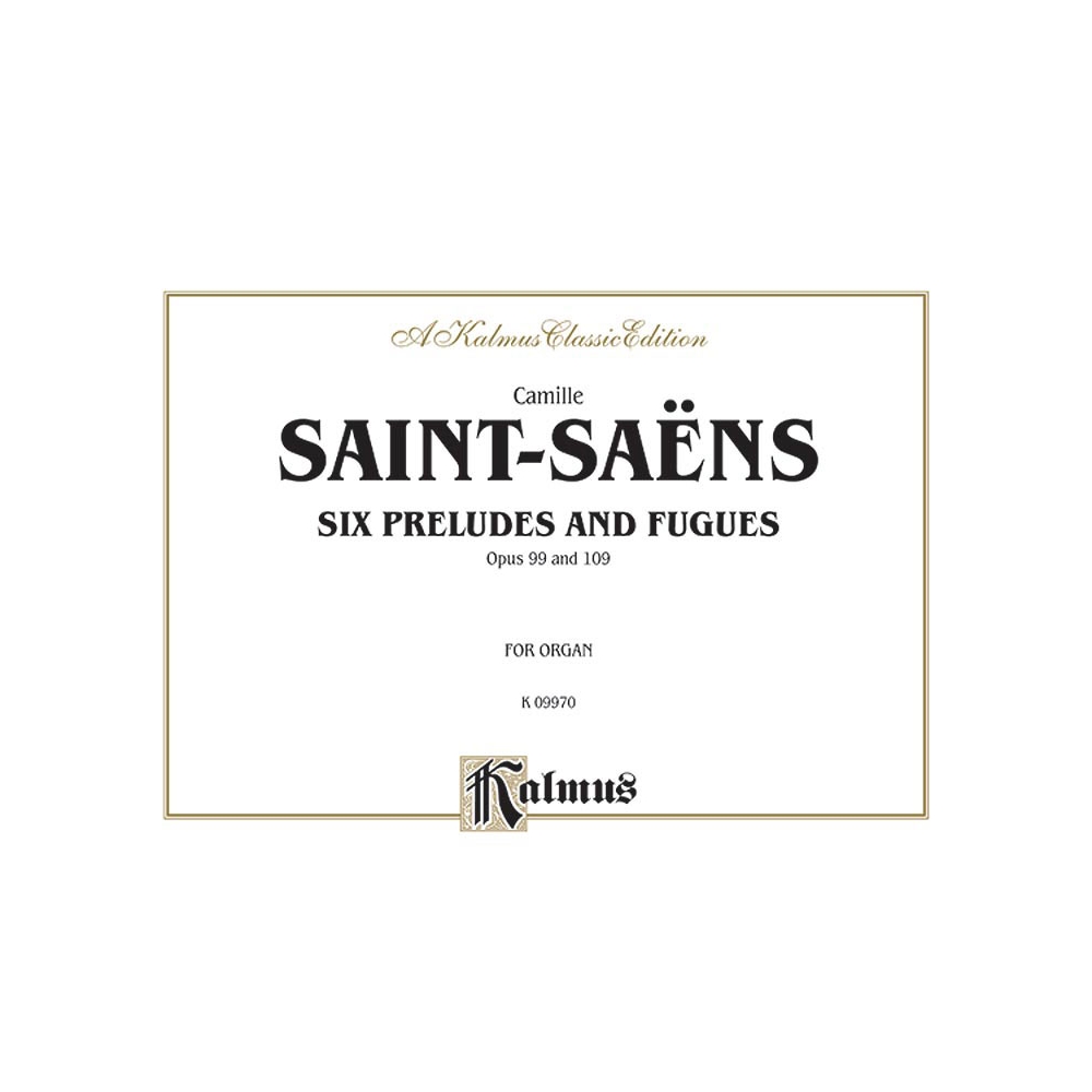 Saint-Saëns, Camille - Six Preludes and Fugues, Op. 99 and Op. 109