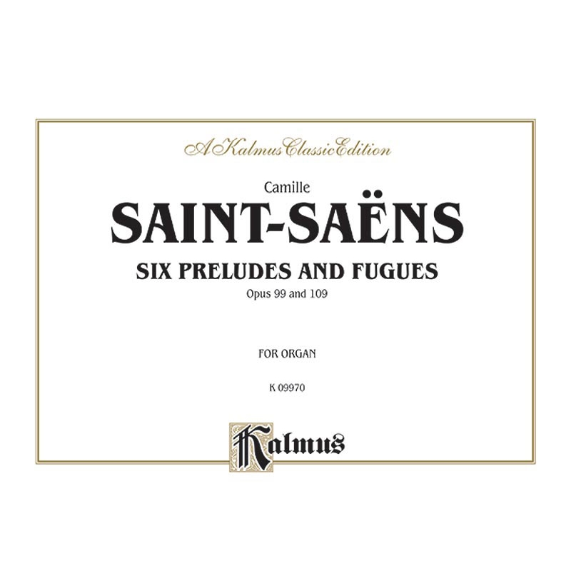 Saint-Saëns, Camille - Six Preludes and Fugues, Op. 99 and Op. 109